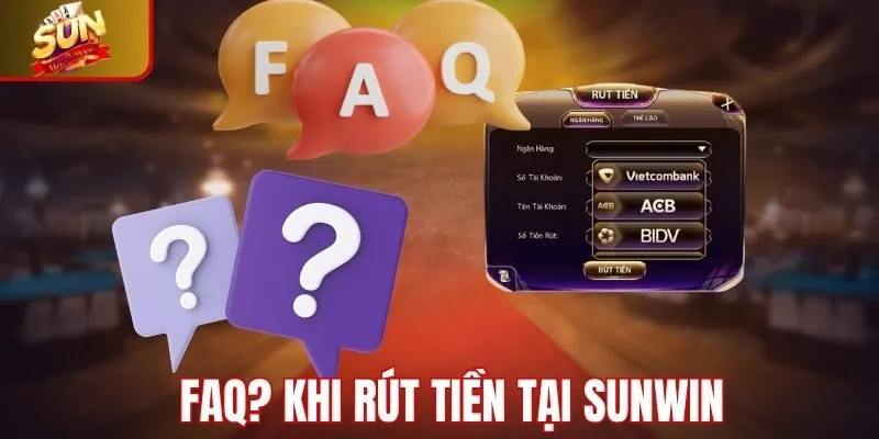 FAQ? Khi thực hiện rút tiền Sunwin