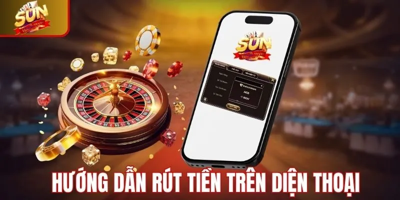 Hướng dẫn rút tiền Sunwin trên điện thoại