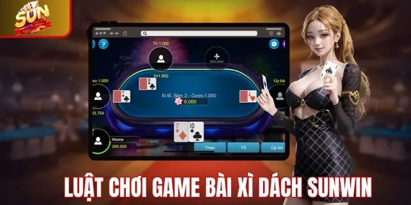 Hướng dẫn luật chơi Xì dách tại Sunwin chi tiết nhất